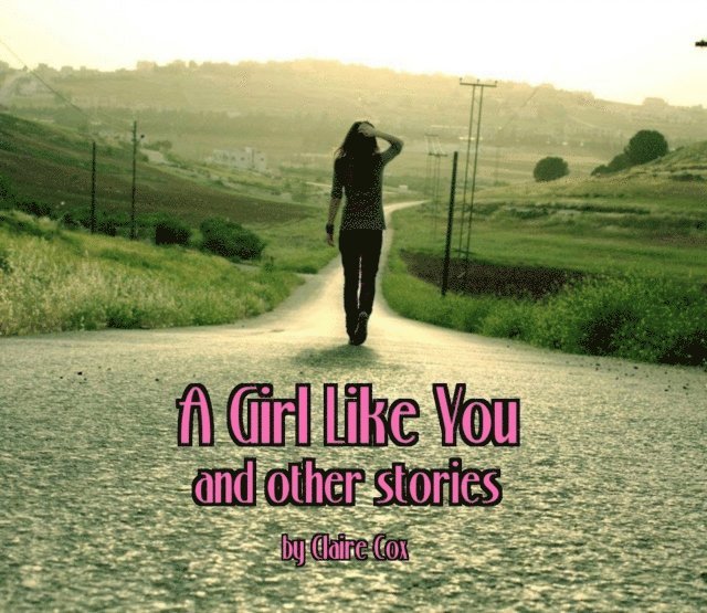 Claire Cox - Girl Like You and other stories, E-bok