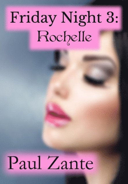 Paul Zante - Friday Night 3: Rochelle, E-bok