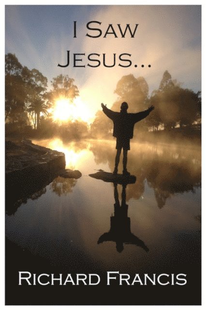 Richard Francis - I Saw Jesus, E-bok