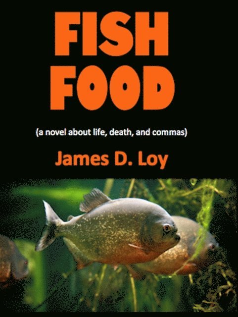 James D. Loy - Fish Food (a novel about life, death, and commas), E-bok. Tillgänglighet: Lägg i varukorg