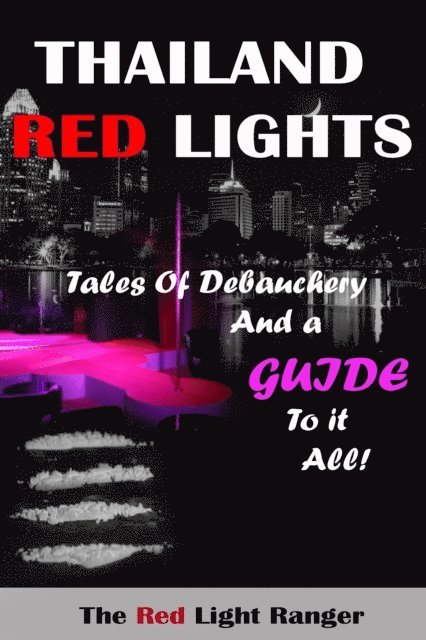 Thailand Red Lights: Tales of Debauchery and a Guide to it All!