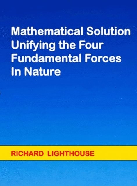 Richard Lighthouse - Mathematical Solution Unifying the Four Fundamental Forces in Nature, E-bok. Tillgänglighet: Lägg i varukorg