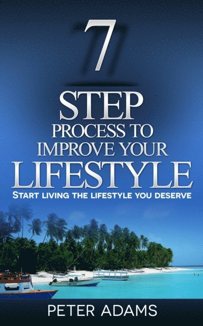 Peter Adams - 7 Step Process to Improve Your Lifestyle, E-bok