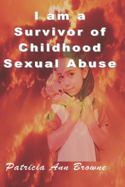 Patricia Ann Browne - I Am A Survivor of Childhood Sexual Abuse, E-bok