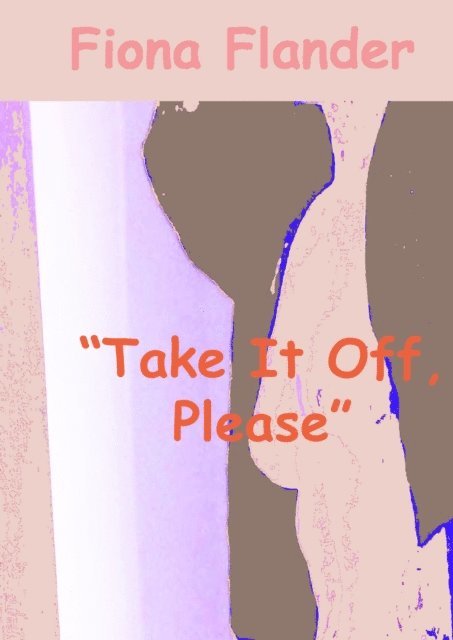 Fiona Flander - &quote;Take It Off, Please&quote;, E-bok