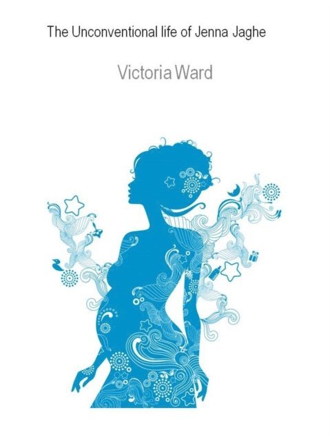 Victoria Ward - Unconventional Life of Jenna Jaghe, E-bok