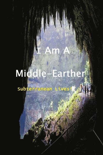 I Am a Middle-Earther - Subterranean Lives!