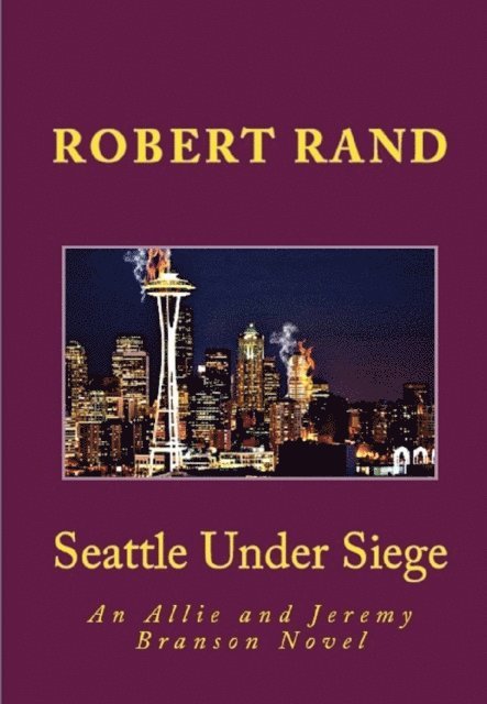 Robert Rand - Seattle Under Siege, An Allie and Jeremy Branson Detective Novel, E-bok