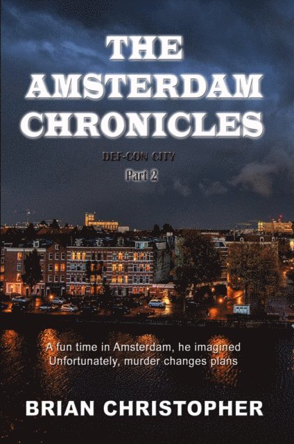 Brian Christopher - Amsterdam Chronicles: Def-Con City Trilogy Part 2, E-bok