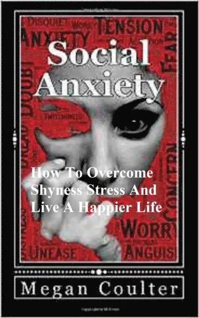 Megan Coulter - Social Anxiety: How To Overcome Shyness, Stress And Live A Happier Life, E-bok. Tillgänglighet: Lägg i varukorg