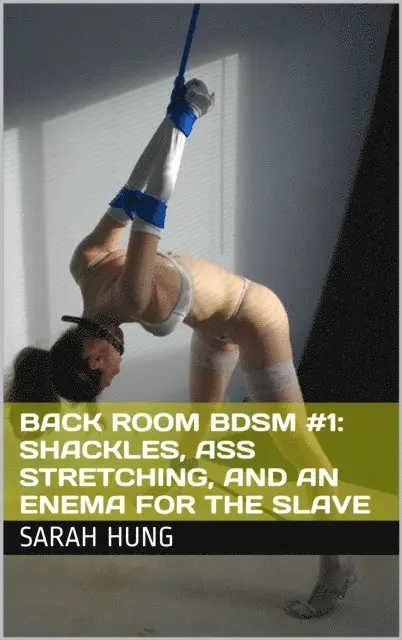 Sarah Hung - Back Room BDSM #1: Shackles, Ass Stretching, and an Enema for the Slave, E-bok. Tillgänglighet: Lägg i varukorg