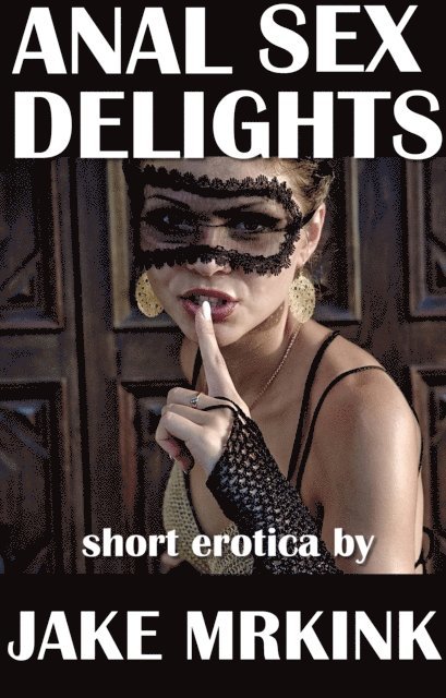Jake Mrkink - Anal Sex Delights, E-bok