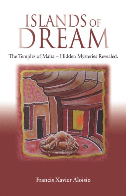 Francis Xavier Aloisio - Islands of Dream: The Temples of Malta, Hidden Mysteries Revealed, E-bok