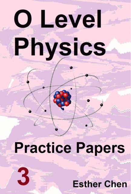 Esther Chen - O level Physics Questions And Answer Practice Papers 3, E-bok