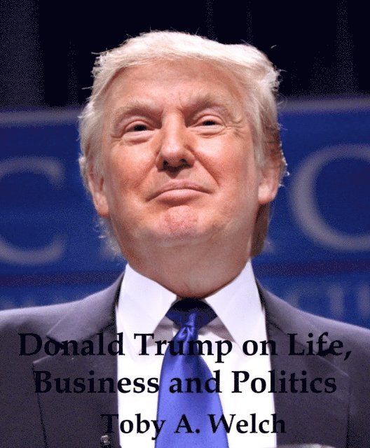Toby Welch - Donald Trump on Life, Business and Politics, E-bok. Tillgänglighet: Lägg i varukorg