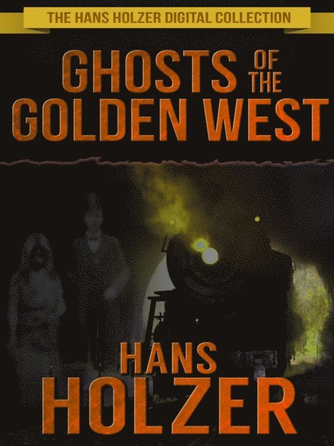 Hans Holzer - Ghosts of the Golden West - The Hans Holzer Digital Collection, E-bok