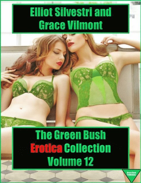 Grace Vilmont, Elliot Silvestri - Green Bush Erotica Collection Volume 12, E-bok