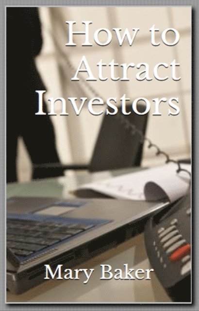Mary Baker - How to Attract Investors, E-bok
