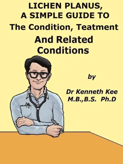 Lichen Planus, A Simple Guide To The Condition, Treatment And Related Conditions