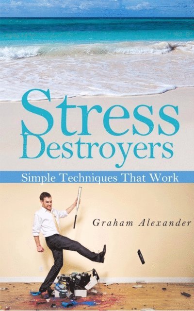 Graham Alexander - Stress Destroyers: Simple Techniques That Work, E-bok