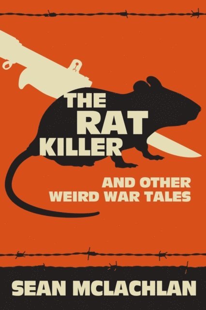 Sean McLachlan - Rat Killer and other Weird War Tales, E-bok