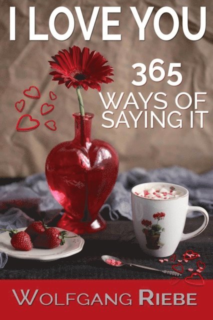 Wolfgang Riebe - I Love You 365 Ways of Saying It, E-bok