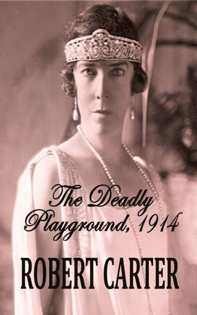 Robert Carter - Deadly Playground: 1914, E-bok
