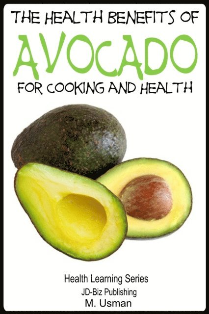 M. Usman - Health Benefits of Avocado: For Cooking and Health, E-bok