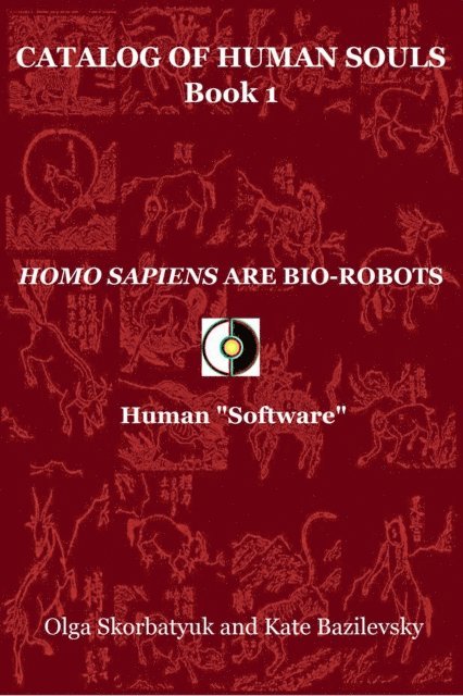Kate Bazilevsky, Olga Skorbatyuk - Homo Sapiens Are Bio-Robots. Human &quote;Software&quote;, E-bok