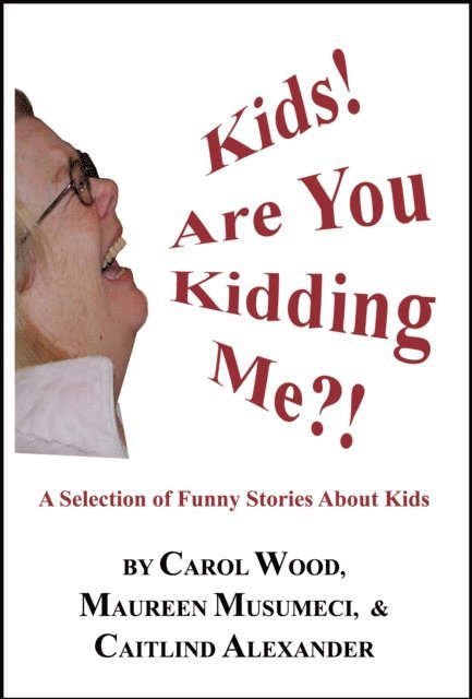 Caitlind L. Alexander - Kids! Are You Kidding Me!, E-bok. Tillgänglighet: Lägg i varukorg