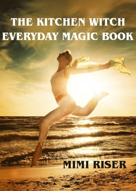 Mimi Riser - Kitchen Witch Everyday Magic Book, E-bok
