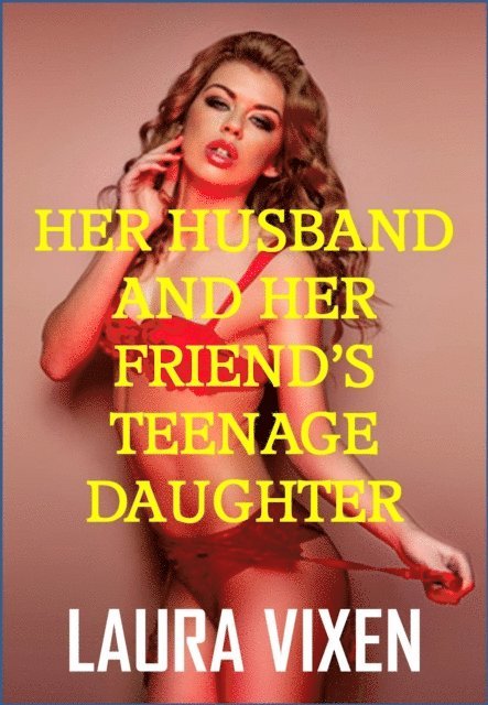 Laura Vixen - Her Husband and Her Friends Teenage Daughter, E-bok