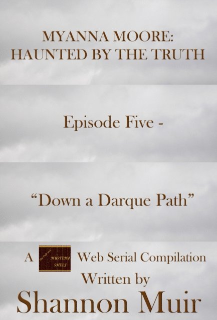 Shannon Muir - Myanna Moore: Haunted by the Truth Episode Five - &quote;Down a Darque Path&quote;, E-bok