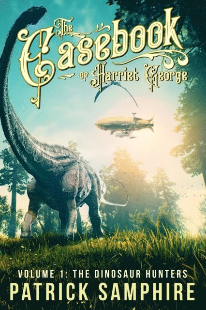 Patrick Samphire - Dinosaur Hunters (The Casebook of Harriet George, Volume 1), E-bok