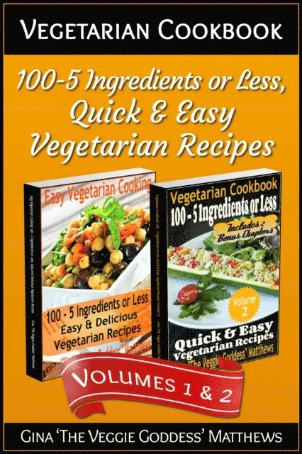 Gina Matthews - Vegetarian Cookbook: 100 - 5 Ingredients or Less, Quick & Easy Vegetarian Recipes (Volumes 1 & 2), E-bok. Tillgänglighet: Lägg i varukorg