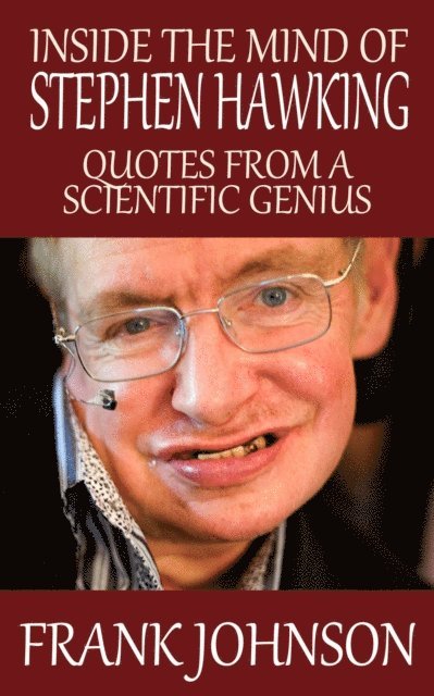 Frank Johnson - Inside the Mind of Stephen Hawking: Quotes from a Scientific Genius, E-bok