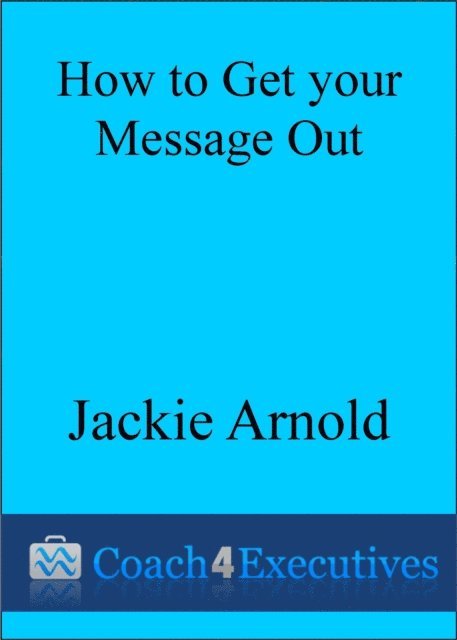 Jackie Arnold - How to Get Your Message Out, E-bok