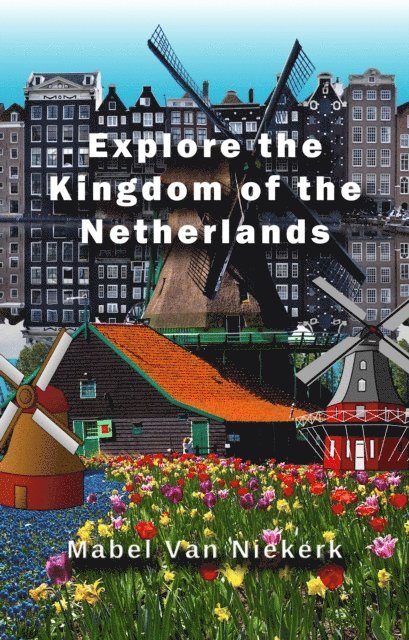 Mabel Van Niekerk - Explore the Kingdom of the Netherlands, E-bok. Tillgänglighet: Lägg i varukorg