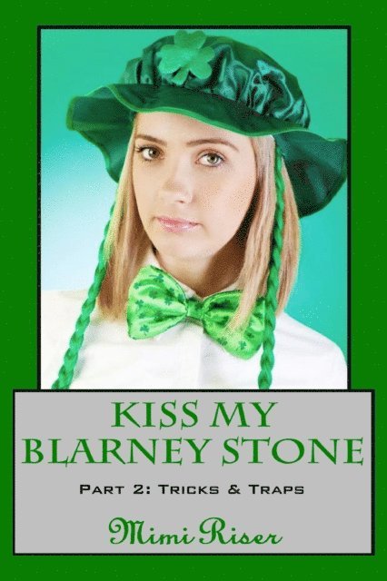 Mimi Riser - Kiss My Blarney Stone: Tricks & Traps (Part 2 of a 3 Part Serial), E-bok