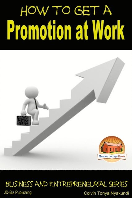Colvin Tonya Nyakundi - How to Get a Promotion at Work, E-bok. Tillgänglighet: Lägg i varukorg