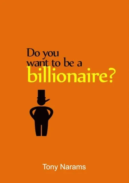 Tony Narams - Do You Want To Be a Billionaire?, E-bok. Tillgänglighet: Lägg i varukorg