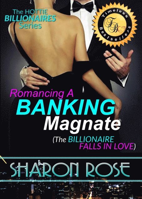 Sharon Rose - Hottie Billionaires Series: Romancing A Banking Magnate Book 2 (The Billionaire Falls In Love), E-bok