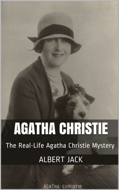 Albert Jack - Agatha Christie: The Real-Life Agatha Christie Mystery, E-bok