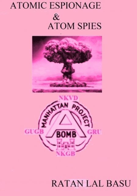 Ratan Lal Basu - Atomic Espionage & Atom Spies, E-bok