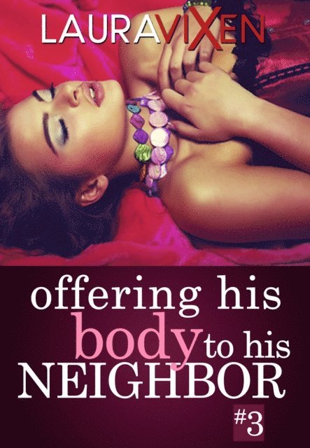 Laura Vixen - Offering his Body to his Neighbor: Book 3 - First Time Sex, E-bok