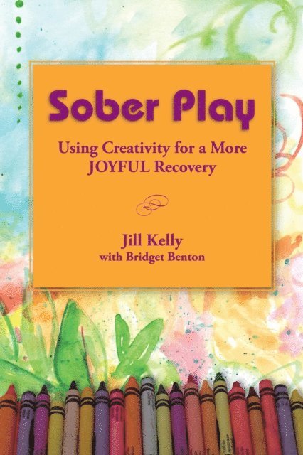 Jill Kelly - Sober Play: Using Creativity for a More Joyful Recovery, E-bok