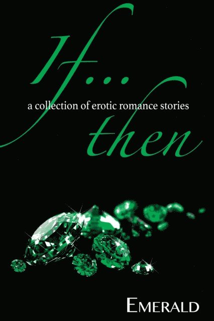 Emerald - If...Then: A collection of erotic romance stories, E-bok