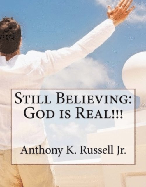 Anthony Russell - Still Believing:God is Real!!!, E-bok