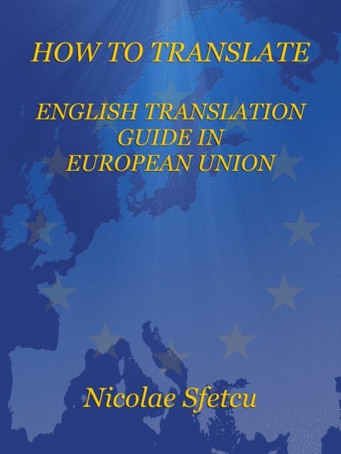 Nicolae Sfetcu - How to Translate: English Translation Guide in European Union, E-bok