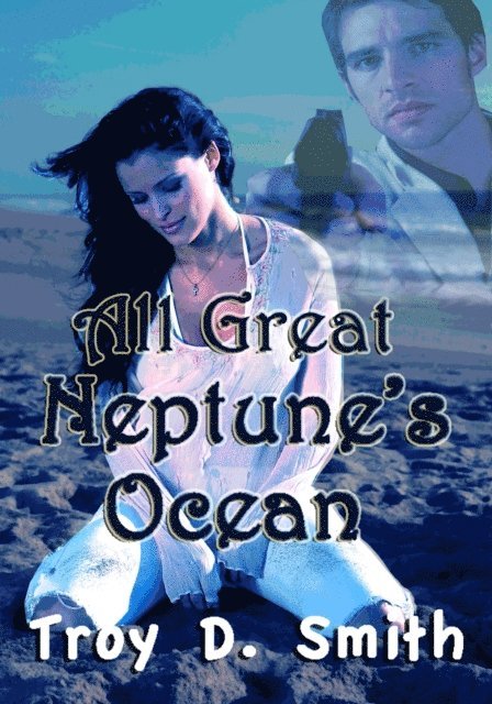 Troy D. Smith - All Great Neptune's Ocean, E-bok